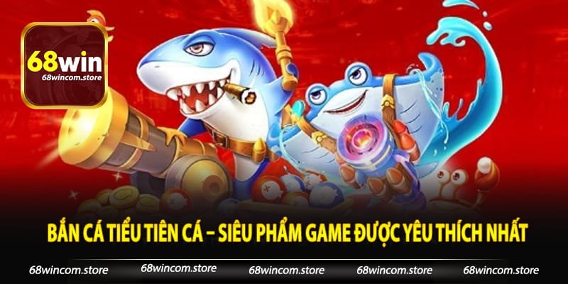 Bắn Cá Tiểu Tiên Cá – Siêu Phẩm Game Được Yêu Thích Nhất