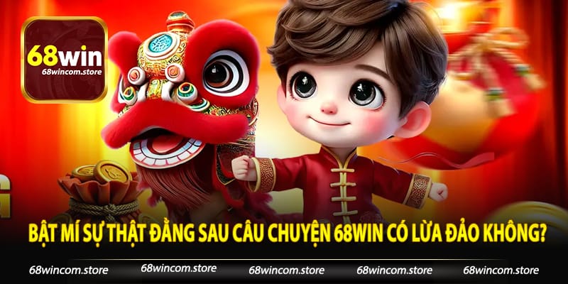 Bật mí sự thật đằng sau câu chuyện 68win có lừa đảo không?