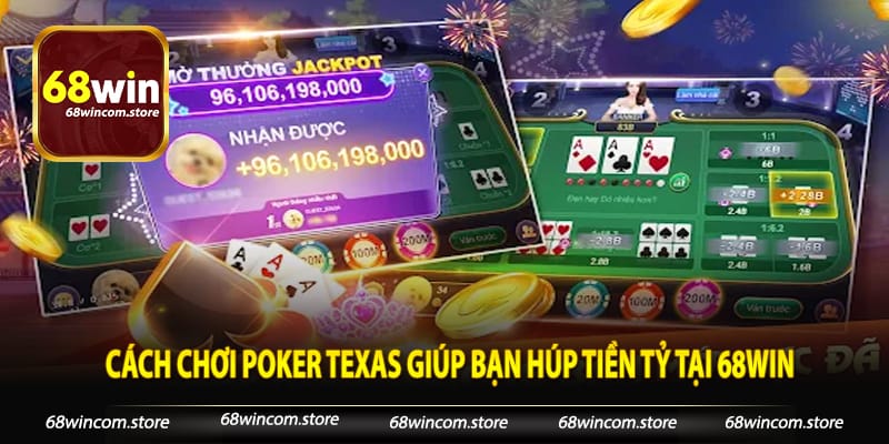 Cách Chơi Poker Texas Giúp Bạn Húp Tiền Tỷ Tại 68Win